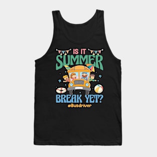 Is It Summer Break Yet Bus Driver Last Day Of School Gift For Boy Girl Kids Tank Top